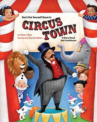 Don't Put Yourself Down in Circus Town: A Story About Self-Confidence (Hardcover)