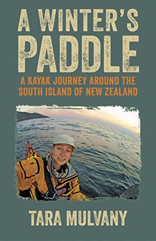 A Winter's Paddle: A kayak journey around the South Island of New Zealand (Kindle Edition)