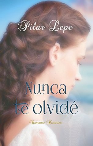 Nunca te olvidé: Romance Histórico (Spanish Edition)