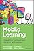 Mobile Learning: A Handbook for Developers, Educators, and Learners (Wiley and SAS Business Series)
