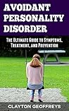 Avoidant Personality Disorder: The Ultimate Guide to Symptoms, Treatment, and Prevention (Personality Disorders) Book cover for Avoidant Personality Disorder: The Ultimate Guide to Symptoms, Treatment, and Prevention (Personality Disorders)