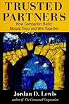 Trusted Partners: How Companies Build Mutual Trust and Win Together Trusted Partners: How Companies Build Mutual Trust and Win Together