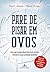 Pare de Pisar em Ovos - Como agir quando aguém que você ama tem Transtorno de Personalidade Borderline
