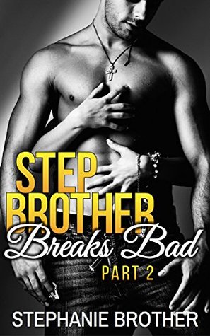 Stepbrother Breaks Bad: Part 2 (Stepbrother Breaks Bad, #2)