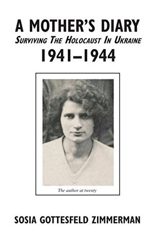 A Mother's Diary: Surviving the Holocaust in Ukraine, 1941-1944 (Kindle Edition)