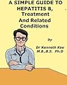 A Simple Guide to Hepatitis B, Treatment and Related Diseases (A Simple Guide to Medical Conditions)