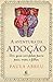 A aventura da adoção: Um guia completo para pais, mães e filhos