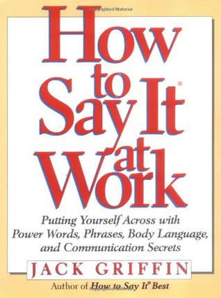 How to Say It At Work: Putting Yourself Across with Power Words, Phrases, Body Language, and Communication Secrets (Paperback)