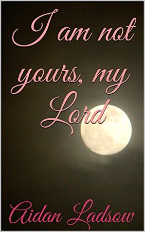 I am not yours, my Lord (Kindle Edition)