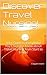 Discover Travel Nursing!: Your Guide to Everything You'll Need to Know about Travel Nursing from Start to Finish!