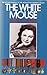 The White Mouse - The Autobiography of the Woman the Gestapo Called the White Mouse