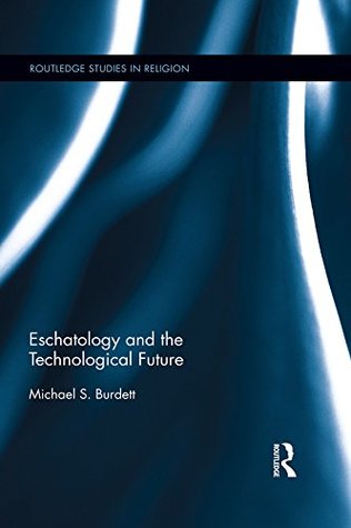 Eschatology and the Technological Future (Kindle Edition)