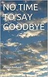 NO TIME TO SAY GOODBYE NO TIME TO SAY GOODBYE