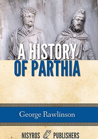 A History of Parthia (Kindle Edition)