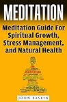 Meditation: Meditation Guide For Spiritual Growth, Stress Management, And Natural Health