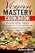 Vegan Mastery Cookbook: Simple Italian Vegan Recipes to Cook at Home
