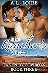 Her Rancher's Caress (Taken by Cowboys #3) Her Rancher's Caress (Taken by Cowboys #3)