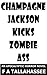 Champagne Jackson Kicks Zombie Ass