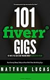 FIVERR: 101 Fiverr Gigs: 101 Ways You Can Make Money Online With Fiverr: How to Make Money with Fiverr. (Fiverr Marketing Success Secrets)