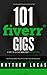 FIVERR: 101 Fiverr Gigs: 101 Ways You Can Make Money Online With Fiverr: How to Make Money with Fiverr. (Fiverr Marketing Success Secrets)