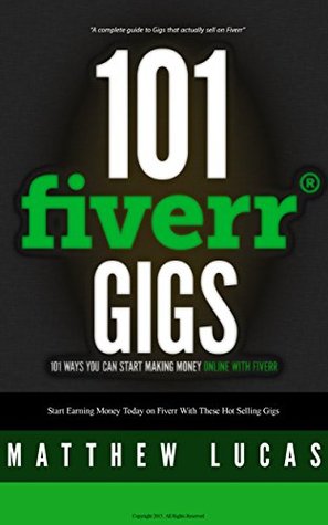 FIVERR: 101 Fiverr Gigs: 101 Ways You Can Make Money Online With Fiverr: How to Make Money with Fiverr. (Fiverr Marketing Success Secrets)