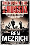 Once Upon a Time in Russia: The Rise of the Oligarchs―A True Story of Ambition, Wealth, Betrayal, and Murder