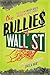 The Bullies of Wall Street:...