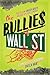 The Bullies of Wall Street: This Is How Greed Messed Up Our Economy