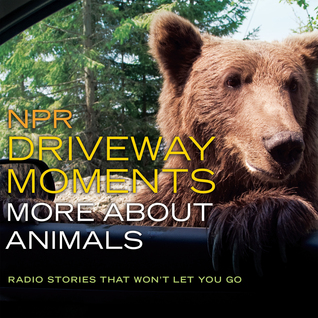 NPR Driveway Moments: More About Animals: Radio Stories That Won't Let You Go (Audio CD)