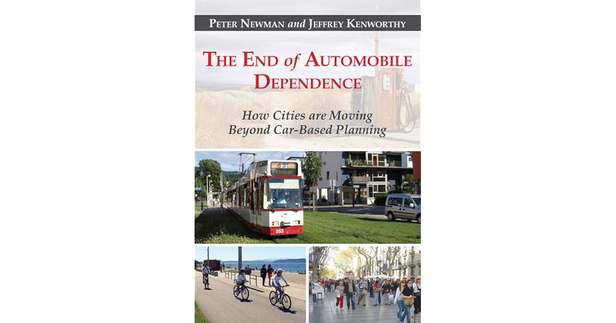 The End of Automobile Dependence How Cities are Moving Beyond Car