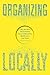 Organizing Locally: How the New Decentralists Improve Education, Health Care, and Trade