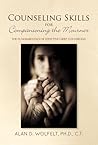Counseling Skills for Companioning the Mourner: The Fundamentals of Effective Grief Counseling (The Companioning Series) Counseling Skills for Companioning the Mourner: The Fundamentals of Effective Grief Counseling (The Companioning Series)