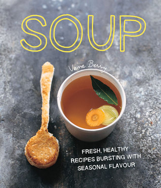 Soup: Fresh, healthy recipes bursting with seasonal flavour