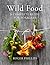 Wild Food: A Complete Guide...