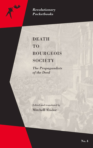 Death to Bourgeois Society: The Propagandists of the Deed (Revolutionary Pocketbooks)