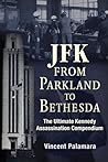 JFK: From Parkland to Bethesda: The Ultimate Kennedy Assassination Compendium