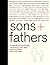 Sons + Fathers: An Anthology of Words and Images