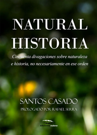 Natural historia: Cincuenta divagaciones sobre naturaleza e historia, no necesariamente en ese orden (Spanish Edition)