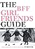 The BFF Girlfriends Guide: Friendships Worth Keeping Forever