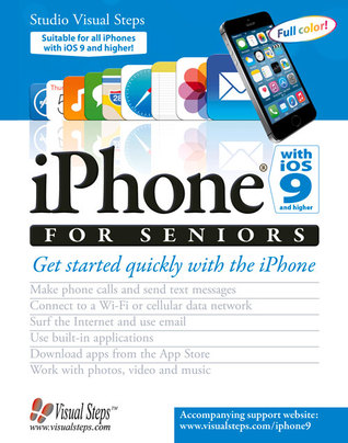 iPhone with iOS 9 and Higher for Seniors: Get Started Quickly with the iPhone (Computer Books for Seniors series)