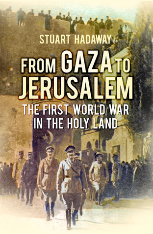 From Gaza to Jerusalem: The First World War in the Holy Land
