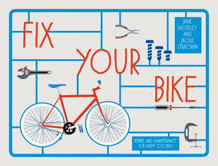 Fix Your Bike: Repairs and Maintenance for Happy Cycling (Hardcover)