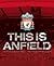 This Is Anfield: The Official Illustrated History of Liverpool FC's Legendary Stadium