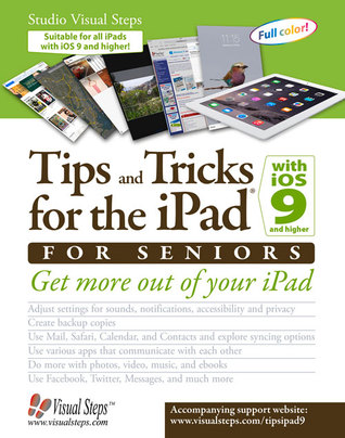 Tips and Tricks for the iPad with iOS 9 and Higher for Seniors: Get More Out of Your iPad (Computer Books for Seniors series)