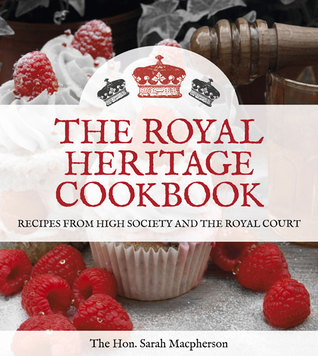 The Royal Heritage Cookbook: Recipes from High Society and the Royal Court (Hardcover)
