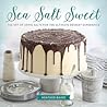 Sea Salt Sweet: The Art of Using Salts for the Ultimate Dessert Experience