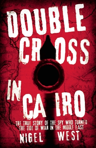 Double Cross in Cairo: The True Story of the Spy Who Turned the Tide of War in the Middle East