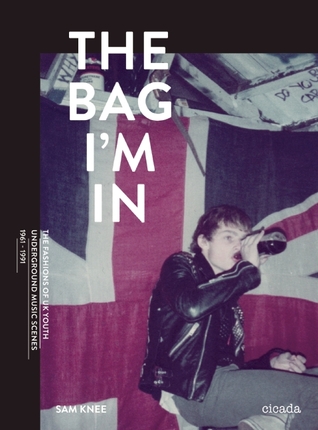 The Bag I'm In: Underground Music and Fashion in Britain, 1960-1990 (Hardcover)