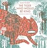 The Tiger Who Would Be King by James Thurber