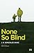 None So Blind